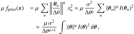 Mathematical equation: \appendix \setcounter{section}{3} \begin{eqnarray} \mu\,f_{\rm prior}(\boldsymbol{x}) &&= \mu\,\sum_n \Norm{\frac{\boldsymbol{\theta}_n}{\Delta\theta}}^q \, x_n^2 \approx \mu \, \frac{\alpha^2}{\Delta\theta^{q}} \, \sum_n \norm{\boldsymbol{\theta}_n}^q \, I(\boldsymbol{\theta}_n)^2 \notag \\ &&\quad \approx \frac{\mu \, \alpha^2}{\Delta\theta^{q + L}} \, \int \norm{\boldsymbol{\theta}}^q \, I(\boldsymbol{\theta})^2 \, \mathrm{d}\boldsymbol{\theta} \, , \notag \end{eqnarray}