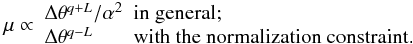 Mathematical equation: \appendix \setcounter{section}{3} \begin{eqnarray} \mu \propto \begin{array}{ll} \Delta\theta^{q + L} / \alpha^2 & \text{in general;} \\ \Delta\theta^{q - L} & \text{with the normalization constraint.} \end{array} \end{eqnarray}