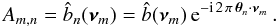 Mathematical equation: \begin{equation} \label{eq:model-coefs} A_{m,n} = \hat{\BasisFunc}_n(\boldsymbol{\nu}_m) = \hat{\BasisFunc}(\boldsymbol{\nu}_m)\,\mathrm{e}^{-\mathrm{i}\,2\,\pi\,\boldsymbol{\theta}_n\cdot\boldsymbol{\nu}_m} \, . \end{equation}