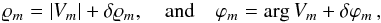 Mathematical equation: \begin{equation} \varrho_m = \left|\ComplexVis_m\right| + \delta\varrho_m, \quad \mbox{and} \quad \varphi_m = \arg \ComplexVis_m + \delta\varphi_m \, , \end{equation}