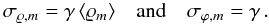Mathematical equation: \begin{equation} \sigma_{\varrho,m} = \gamma \, \langle{\varrho_m}\rangle \quad \mbox{and} \quad \sigma_{\varphi,m} = \gamma \, . \end{equation}