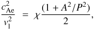 Mathematical equation: \begin{equation} \frac{\caesq}{v_{\rm l}^2}\,\,=\,\, \chi \frac{(1+A^2/P^2)}{2}, \label{caesq} \end{equation}