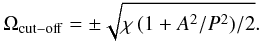 Mathematical equation: \begin{equation} \Omega_{\rm cut-off}= \pm \sqrt{\chi \,(1+A^2/P^2)/2}. \label{cut-off} \end{equation}