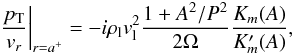 Mathematical equation: \begin{equation} \left.\frac{\pt}{v_r} \right|_{r=a^+}= - i \rl v_{\rm l}^2 \frac{1+A^2/P^2}{2 \Omega} \frac{K_m ( A)}{K_m' (A)}, \label{drrh_roe} \end{equation}