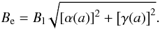 Mathematical equation: \begin{equation} B_{\rm e}=B_{\rm l} \sqrt{ \left[\alpha(a)\right]^2+\left[\gamma(a) \right]^2}. \end{equation}