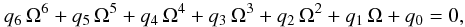 Mathematical equation: \begin{equation} q_6 \, \Omega^6+q_5 \, \Omega^5+q_4 \, \Omega^4 + q_3 \, \Omega^3+ q_2 \, \Omega^2 +q_1 \, \Omega +q_0 =0, \label{algeb_eq} \end{equation}