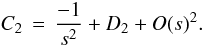 Mathematical equation: \begin{equation} C_2\,=\,\frac{-1}{s^2} + D_2 +O(s)^2. \label{series_c2_m0} \end{equation}