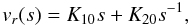 Mathematical equation: \begin{equation} v_r(s)=K_{10} s + K_{20} s^{-1}, \end{equation}