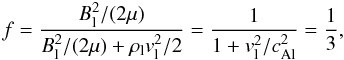 Mathematical equation: \begin{equation} f=\frac{B_{\rm l}^2/(2 \mu)}{B_{\rm l}^2/(2 \mu)+ \rl v_{\rm l}^2/2}= \frac{1}{1+v_{\rm l}^2/\calsq}=\frac{1}{3}, \end{equation}