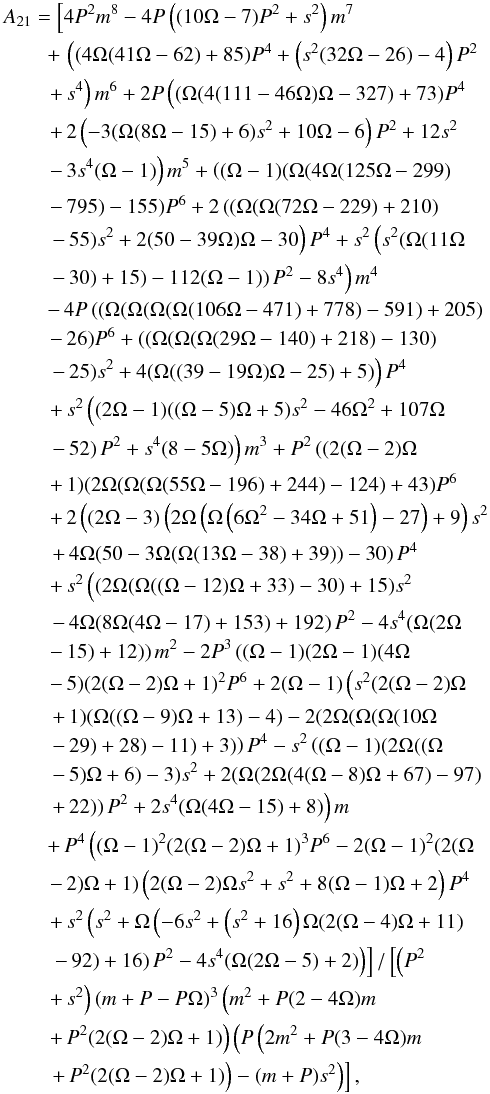 Mathematical equation: \appendix \setcounter{section}{1} \begin{eqnarray} && A_{21} = \left[4 P^2 m^8-4 P \left((10 \Omega -7) P^2+s^2\right) m^7 \right.\nonumber \\ && \qquad \left.+\, \left((4 \Omega (41 \Omega -62)+85) P^4+\left(s^2 (32 \Omega -26)-4\right) P^2 \right.\right.\nonumber \\ && \qquad \left. \left. + \, s^4\right) m^6+2 P \left((\Omega (4 (111-46 \Omega ) \Omega -327)+73) P^4 \right.\right.\nonumber \\ && \qquad \left. \left. + \, 2 \left(-3 (\Omega (8 \Omega -15)+6) s^2+10 \Omega -6\right) P^2+12 s^2 \right.\right.\nonumber \\ && \qquad \left. \left. - \, 3 s^4 (\Omega -1)\right) m^5+\left((\Omega -1) (\Omega (4 \Omega (125 \Omega -299) \right.\right.\nonumber \\ && \qquad \left. \left. - \, 795)-155) P^6+2 \left((\Omega (\Omega (72 \Omega -229)+210)\right.\right.\right.\nonumber \\ && \qquad \left. \left. \left.- \, 55) s^2+2 (50-39 \Omega ) \Omega -30\right) P^4+s^2 \left(s^2 (\Omega (11 \Omega \right.\right.\right.\nonumber \\ && \qquad \left. \left. \left. - \, 30)+15)-112 (\Omega -1)\right) P^2-8 s^4\right) m^4 \right.\nonumber \\ && \qquad \left. - \, 4 P \left((\Omega (\Omega (\Omega (\Omega (106 \Omega -471)+778)-591)+205) \right. \right. \nonumber \\ && \qquad \left. \left. - \, 26) P^6+\left((\Omega (\Omega (\Omega (29 \Omega -140)+218)-130) \right. \right. \right. \nonumber \\ && \qquad \left. \left. \left. - \, 25) s^2+4 (\Omega ((39-19 \Omega ) \Omega -25)+5)\right) P^4 \right. \right. \nonumber \\ && \qquad \left. \left. + \, s^2 \left((2 \Omega -1) ((\Omega -5) \Omega +5) s^2-46 \Omega ^2+107 \Omega \right. \right. \right. \nonumber \\ && \qquad \left. \left. \left. - \, 52\right) P^2+s^4 (8-5 \Omega )\right) m^3+P^2 \left((2 (\Omega -2) \Omega \right. \right. \nonumber \\ && \qquad \left. \left. + \, 1) (2 \Omega (\Omega (\Omega (55 \Omega -196)+244) -124)+43) P^6 \right. \right. \nonumber \\ && \qquad \left. \left. + \, 2 \left((2 \Omega -3) \left(2 \Omega \left(\Omega \left(6 \Omega^2-34 \Omega +51\right)-27\right)+9\right) s^2 \right. \right. \right.\nonumber \\ && \qquad \left. \left.\left.+ \, 4 \Omega (50-3 \Omega (\Omega (13 \Omega -38)+39))-30\right) P^4 \right. \right.\nonumber \\ && \qquad \left. \left. + \, s^2 \left((2 \Omega (\Omega ((\Omega -12) \Omega +33)-30)+15) s^2 \right. \right.\right.\nonumber \\ && \qquad \left. \left. \left. - \, 4 \Omega (8 \Omega (4 \Omega -17)+153)+192\right) P^2-4 s^4 (\Omega (2 \Omega \right.\right.\nonumber \\ && \qquad \left. \left. - \, 15)+12)\right) m^2-2 P^3 \left((\Omega -1) (2 \Omega -1) (4 \Omega \right.\right.\nonumber \\ && \qquad \left. \left. - \, 5) (2 (\Omega -2) \Omega +1)^2 P^6+2 (\Omega -1) \left(s^2 (2 (\Omega -2) \Omega \right.\right.\right.\nonumber \\ && \qquad \left. \left.\left. + \, 1) (\Omega ((\Omega -9) \Omega +13)-4)-2 (2 \Omega (\Omega (\Omega (10 \Omega \right.\right.\right.\nonumber \\ && \qquad \left. \left.\left. - \, 29)+28)-11)+3)\right) P^4-s^2 \left((\Omega -1) (2 \Omega ((\Omega \right.\right.\right.\nonumber \\ && \qquad \left. \left.\left. - \, 5) \Omega +6)-3) s^2+2 (\Omega (2 \Omega (4 (\Omega -8) \Omega +67)-97) \right.\right.\right.\nonumber \\ && \qquad \left. \left.\left. + \, 22)\right) P^2+2 s^4 (\Omega (4 \Omega -15)+8)\right) m \right.\nonumber \\ && \qquad \left. + \, P^4 \left((\Omega -1)^2 (2 (\Omega -2) \Omega +1)^3 P^6-2 (\Omega -1)^2 (2 (\Omega \right.\right.\nonumber \\ && \qquad \left. \left. - \, 2) \Omega +1) \left(2 (\Omega -2) \Omega s^2+s^2+8 (\Omega -1) \Omega +2\right) P^4 \right.\right.\nonumber \\ && \qquad \left. \left. + \, s^2 \left(s^2+\Omega \left(-6 s^2+\left(s^2+16\right) \Omega (2 (\Omega -4) \Omega +11) \right.\right.\right.\right.\nonumber \\ && \qquad \left. \left. \left.\left. - \, 92\right)+16\right) P^2-4 s^4 (\Omega (2 \Omega -5)+2)\right)\right]/\left[\left(P^2 \right.\right.\nonumber \\ && \qquad \left. \left. + \, s^2\right) (m+P-P \Omega)^3 \left(m^2+P (2-4 \Omega) m \right.\right.\nonumber\\ && \qquad \left. \left. + \, P^2 (2 (\Omega -2) \Omega +1)\right) \left(P \left(2 m^2+P (3-4 \Omega ) m \right.\right.\right.\nonumber \\ && \qquad \left. \left. \left. + \, P^2 (2 (\Omega -2) \Omega +1)\right)-(m+P) s^2\right)\right], \end{eqnarray}