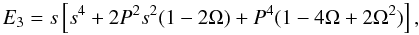 Mathematical equation: \appendix \setcounter{section}{1} \begin{equation} E_3= s \left[ s^4+2P^2s^2(1-2\Omega) + P^4(1-4\Omega+2\Omega^2) \right], \end{equation}