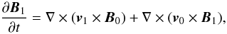 Mathematical equation: \begin{equation} \frac{\partial {\vec B}_1}{\partial t} = \nabla \times ({\vec v}_1 \times {\vec B}_0) + \nabla \times ({\vec v}_0 \times {\vec B}_1), \label{pert_magn} \end{equation}