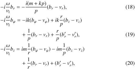 Mathematical equation: \begin{eqnarray} && -i \frac{\omega}{v_{\rm l}} b_r = - \frac{ i (m + k p)}{p} ( b_r - v_r ), \\ && -i \frac{\omega}{v_{\rm l}} b_\varphi = - i k (b_\varphi - v_\varphi) + i k \frac{r}{p} (b_z - v_z) \nonumber \\ && \qquad\qquad + \, \frac{1}{p} (b_r - v_r) + \frac{r}{p} (b_r' - v_r'), \\ && -i \frac{\omega}{v_{\rm l}} b_z = im \frac{1}{r} (b_\varphi - v_\varphi) -i m \frac{1}{p} (b_z - v_z) \nonumber \\ && \qquad\qquad + \, \frac{1}{r} (b_r- v_r) + (b_r'- v_r'), \end{eqnarray}