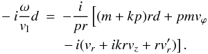 Mathematical equation: \begin{eqnarray} -i \frac{\omega}{v_{\rm l}} d &=& -\frac{i}{p r} \left[ (m+kp) r d + pm v_\varphi \right. \nonumber \\ && \left. - \, i (v_r+i k r v_z + r v'_r)\right]. \end{eqnarray}