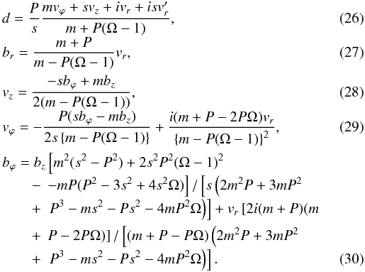 Mathematical equation: \begin{eqnarray} && d = \frac {P}{s} \frac{m v_\varphi+s v_z + i v_r + i s v'_r}{m+P(\Omega-1)}, \\[-1mm] && b_r = \frac{m+P}{m- P(\Omega-1)} v_r, \\ && v_z = \frac {-s b_\varphi + m b_z} {2(m-P(\Omega-1))}, \\[-1mm] && v_\varphi = - \frac{P (s b_\varphi-m b_z)}{2 s \left\{m-P(\Omega-1)\right\}} + \frac{i (m +P -2 P \Omega) v_r} {\left\{m-P(\Omega-1)\right\}^2}, \\ && b_\varphi = b_z \left[m^2 (s^2-P^2) + 2s^2P^2 (\Omega-1)^2 \right. \nonumber \\[-1mm] && \qquad - \, \left. -m P (P^2-3 s^2+4s^2\Omega ) \right] /\left[s \left(2m^2P+3mP^2 \right. \right. \nonumber \\[-1mm] && \qquad + \, \left. \left. P^3-ms^2-Ps^2-4mP^2\Omega \right) \right] + v_r \left[2 i (m+P)(m \right. \nonumber \\ && \qquad + \, \left.P-2P\Omega) \right]/ \left[(m+P-P \Omega) \left( 2m^2P+3mP^2 \right. \right. \nonumber \\[-1mm] && \qquad + \, \left. \left. P^3-ms^2-Ps^2-4mP^2\Omega \right) \right]. \end{eqnarray}
