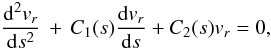 Mathematical equation: \begin{equation} \frac{{\rm d}^2 v_r}{{\rm d}s^2} \,+\, C_1(s) \frac{{\rm d} v_r}{{\rm d}s} + C_2(s) v_r =0, \label{2ode} \end{equation}