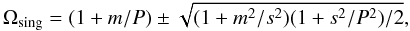 Mathematical equation: \begin{equation} \Omega_{{\rm sing}}=(1+m/P) \pm \sqrt{(1+m^2/s^2)(1+s^2/P^2)/2}, \label{singpos1} \end{equation}