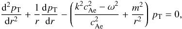 Mathematical equation: \begin{equation} \frac{{\rm d}^2 \pt}{{\rm d}r^2}+ \frac{1}{r} \frac{{\rm d} \pt}{{\rm d}r} - \left( \frac{k^2 \caesq - \omega^2}{\caesq} + \frac{m^2}{r^2} \right) \, \pt =0, \end{equation}