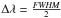 Mathematical equation: \hbox{$\Delta \lambda = \frac{{\it FWHM}}{2}$}