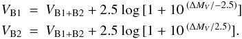 Mathematical equation: \begin{eqnarray*} \arraycolsep0pt V_{\rm{B1}}&=&V_{\rm{B1+B2}}+2.5~{\rm log}\,[1+10\,^{(\Delta M_{V}/-2.5)}]\\ V_{\rm{B2}}&=&V_{\rm{B1+B2}}+2.5~{\rm log}\,[1+10\,^{(\Delta M_{V}/2.5)}]. \end{eqnarray*}