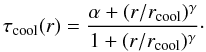 Mathematical equation: \begin{equation} \tau_{\rm cool}(r)=\frac{\alpha+(r/r_{\rm cool})^{\gamma}}{1+(r/r_{\rm cool})^{\gamma}}\cdot \label{eqn:cooling_funct} \end{equation}