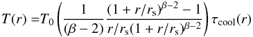 Mathematical equation: \begin{equation} \begin{aligned} T(r)=&T_{0}\left(\frac{1}{(\beta-2)}\frac{(1+r/r_{\rm s})^{\beta-2}-1}{r/r_{\rm s}(1+r/r_{\rm s})^{\beta-2}} \right)\tau_{\rm cool}(r)\\ \end{aligned} \label{eqn:coolCore_tempProf} \end{equation}