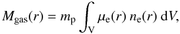 Mathematical equation: \begin{equation} M_{\rm gas}(r)=m_{\rm p}\int_{\rm V} \mu_{\rm e}(r)\ n_{\rm e}(r)\ {\rm d}V, \label{eqn:gasMass} \end{equation}