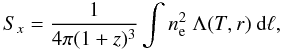 Mathematical equation: \begin{equation} S_{x}= \frac{1}{4\pi(1+z)^{3}} \int n_{\rm e}^{2}\ \Lambda{(T,r)}\ {\rm d}\ell, \label{eqn:surfaceBrightness} \end{equation}