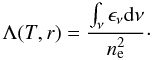 Mathematical equation: \begin{equation} \Lambda{(T,r) }= \frac{\int_{\nu}\epsilon_{\nu} {\rm d}\nu}{n_{\rm e}^{2}}\cdot \label{eqn:apecEmissivityIntegrated} \end{equation}