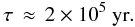Mathematical equation: \begin{equation} \tau \,\approx \,2 \times10^{5}~{\rm yr}. \label{tauCTTS} \end{equation}