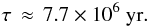 Mathematical equation: \begin{equation} \tau \, \approx\,7.7\times10^{6}~{\rm yr}. \label{tauWTTS} \end{equation}