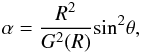 Mathematical equation: \appendix \setcounter{section}{1} \begin{equation} \label{alpha} \alpha = {{R^2} \over G^2(R) } {\rm sin}^2 \theta, \end{equation}