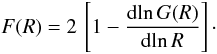 Mathematical equation: \appendix \setcounter{section}{1} \begin{equation} \label{F} F(R) = 2 \, \left[1 - {{\mathrm d}\!\ln G(R) \over {\mathrm d}\!\ln R} \right]\cdot \end{equation}