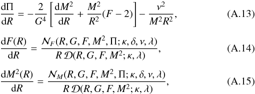 Mathematical equation: \appendix \setcounter{section}{1} \begin{eqnarray} \label{Eq1} &&{\hbox {d} \Pi \over \hbox {d} R} = - {2 \over G^4 } \left[ {\hbox{d} M^2 \over \hbox{d} R} + {M^2 \over R^2} (F-2) \right] - {\nu^2 \over M^2 R^2 }, \\[1.5mm] \label{Eq2} && {\hbox {d} F(R) \over \hbox {d} R} = {{{\cal N}_F(R,G,F,M^2,\Pi; \kappa, \delta, \nu, \lambda)} \over \ {R \, {\cal D}(R,G,F,M^2; \kappa, \lambda)}}, \\[1.5mm] \label{Eq3} && {\hbox {d} M^2(R) \over \hbox {d} R}={{{\cal N}_M(R,G,F,M^2,\Pi; \kappa, \delta, \nu, \lambda)} \over \ {R \, {\cal D}(R,G,F,M^2; \kappa, \lambda)}}, \end{eqnarray}