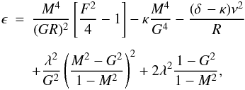 Mathematical equation: \begin{eqnarray} \epsilon &=& {M^4\over (GR)^2}\left[ {F^2\over 4} - 1 \right] - \kappa {M^4\over G^4} - {(\delta\,- \kappa) \nu^2 \over R} \nonumber\\[1.5mm] \label{EnEps} && + {\lambda^2 \over G^2} \left({M^2-G^2 \over 1-M^2}\right)^2 + 2\lambda^2{1-G^2 \over 1-M^2}, \label{epsilon} \end{eqnarray}