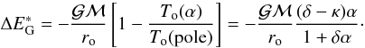 Mathematical equation: \begin{equation} \Delta E_{\rm G}^* = - {{\cal G}{\cal M} \over r_{\rm o}} \left[ 1-{T_{\rm o}(\alpha)\over T_{\rm o}({\rm{pole}})} \right] = -{{\cal G}{\cal M} \over r_{\rm o}} {(\delta - \kappa)\alpha \over 1 + \delta \alpha }\cdot \end{equation}