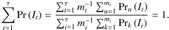 Mathematical equation: \appendix \setcounter{section}{1} \begin{equation} \sum_{t=1}^{\tau}\mathrm{Pr}\left( I_t\right) = \frac{\sum_{t=1}^{\tau}m_t^{-1}\sum_{n=1}^{m_t}\mathrm{Pr}_n\left( I_t\right)}{\sum_{i=1}^{\tau} m_i^{-1}\sum_{k=1}^{m_i}\mathrm{Pr}_k\left( I_i\right)} = 1. \end{equation}