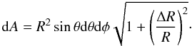 Mathematical equation: \begin{equation} {\rm d}A = R^2 \sin \theta {\rm d}\theta {\rm d}\phi \sqrt{1+ \left( {{\Delta R}\over{R}} \right) ^2}\cdot \end{equation}