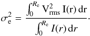 Mathematical equation: \begin{equation} \sigma_{\rm e}^2 = \frac{\int_{0}^{R_{\rm e}} \rm V_{{\rm rms}}^2 \, I(r) \, {\rm d}r}{\int_{0}^{R_{\rm e}} I(r) \, {\rm d}r}\cdot \label{sig_e} \end{equation}