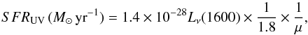 Mathematical equation: \begin{equation} {SFR_{\rm UV}\,(M_{\sun}\,{\rm yr}^{-1})} = 1.4\times 10^{-28} L_{\nu}(1600)\times \frac{1}{1.8}\times \frac{1}{\mu}, \end{equation}
