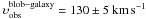 Mathematical equation: \hbox{$\upsilon_{\rm obs}^{\rm blob-galaxy} = 130\pm 5~\rm km\,s^{-1}$}