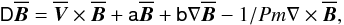 Mathematical equation: \begin{equation} \tens{D}\overline{\vec{B}}=\overline{\vec{V}}\times\overline{\vec{B}}+\tens{a}\overline{\vec{B}}+\tens{b}\nabla\overline{\vec{B}}-1/Pm\nabla\times\overline{\vec{B}}, \label{eq34} \end{equation}