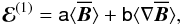 Mathematical equation: \begin{equation} \vec{\mathcal{E}}^{(1)}=\tens{a}\langle \overline{\vec{B}}\rangle +\tens{b}\langle \nabla\overline{\vec{B}}\rangle, \label{eq36} \end{equation}