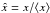 Mathematical equation: \hbox{$\hat x=x/\langle x \rangle$}