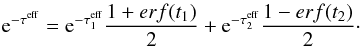 Mathematical equation: \appendix \setcounter{section}{1} \begin{eqnarray} {\rm e}^{-\tau^{\rm eff}} = {\rm e}^{-\tau_1^{\rm eff}}\frac{1+erf(t_1)}{2} +{\rm e}^{-\tau_2^{\rm eff}}\frac{1-erf(t_2)}{2}\cdot \label{eq_efftaumodel} \end{eqnarray}