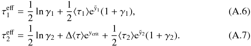 Mathematical equation: \appendix \setcounter{section}{1} \begin{eqnarray} && \tau_1^{\rm eff} = \frac{1}{2}\ln\gamma_1+\frac{1}{2}\langle \tau_1 \rangle {\rm e}^{\tilde y_1}(1+\gamma_1), \\ && \tau_2^{\rm eff} = \frac{1}{2}\ln\gamma_2+\Delta\langle \tau \rangle {\rm e}^{y_{\rm crit}}+\frac{1}{2}\langle \tau_2 \rangle {\rm e}^{\tilde y_2}(1+\gamma_2). \end{eqnarray}