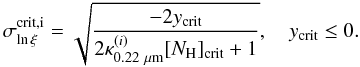 Mathematical equation: \appendix \setcounter{section}{1} \begin{equation} \sigma_{\ln \xi}^{\rm crit,i} = \sqrt{\frac{-2 y_{\rm crit}}{2\kappa_{0.22~\mu{\rm m}}^{(i)}[N_{\rm H}]_{\rm crit}+1}},\quad y_{\rm crit}\le 0. \end{equation}