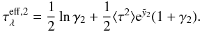 Mathematical equation: \appendix \setcounter{section}{1} \begin{equation} \tau_\lambda^{\rm eff,2} = \frac{1}{2}\ln\gamma_2+\frac{1}{2}\langle \tau^2 \rangle {\rm e}^{\tilde y_2}(1+\gamma_2). \end{equation}