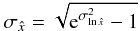 Mathematical equation: \begin{equation} \sigma_{\hat x} = \sqrt{{\rm e}^{\sigma^2_{\ln \hat x}}-1} \end{equation}