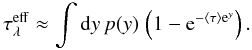 Mathematical equation: \appendix \setcounter{section}{1} \begin{equation} \tau_\lambda^{\rm eff} \approx \int{\rm d}y\,p(y)\,\left(1-{\rm e}^{-\langle \tau \rangle {\rm e}^{y}}\right). \label{eq_taueffmod2} \end{equation}